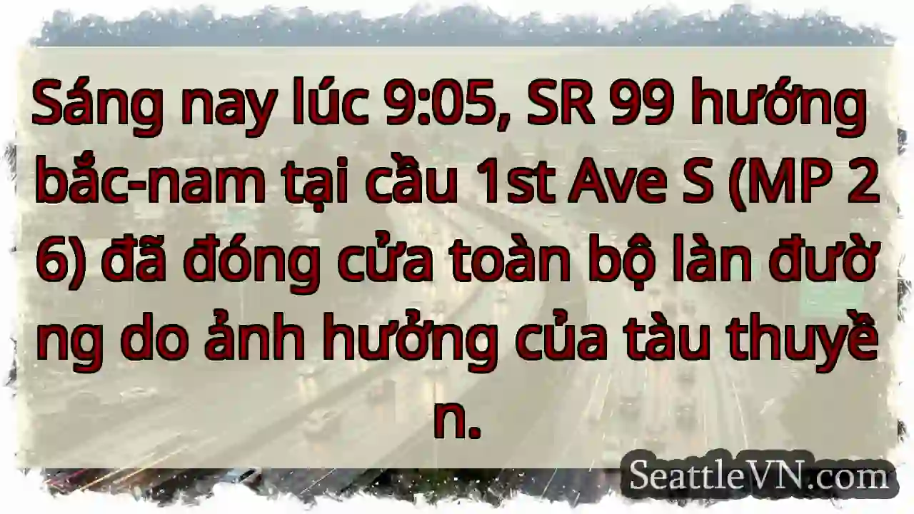 Đóng đường! SR 99, cầu 1st Ave S.