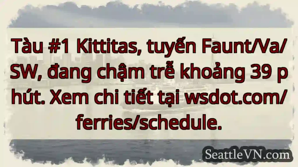 Tàu Kittitas: Chậm 39 phút!