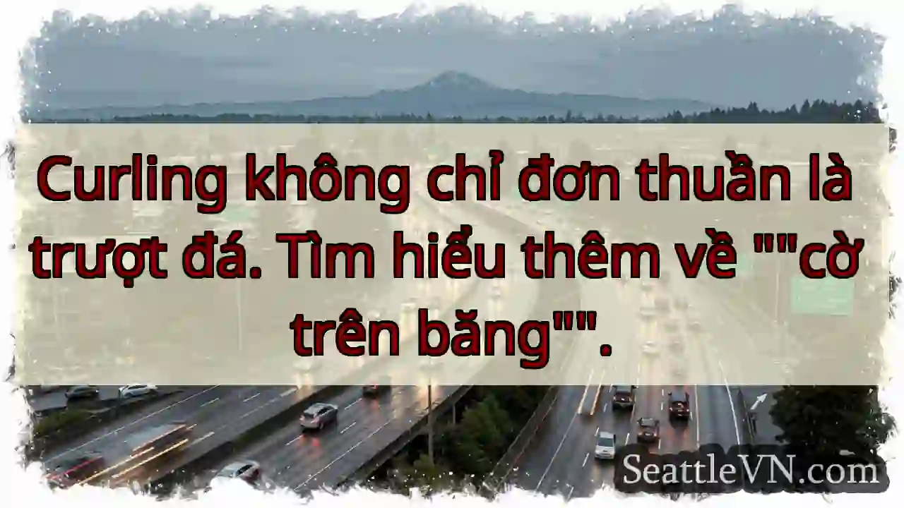 Curling không chỉ đơn thuần là trượt đá. Tìm hiểu