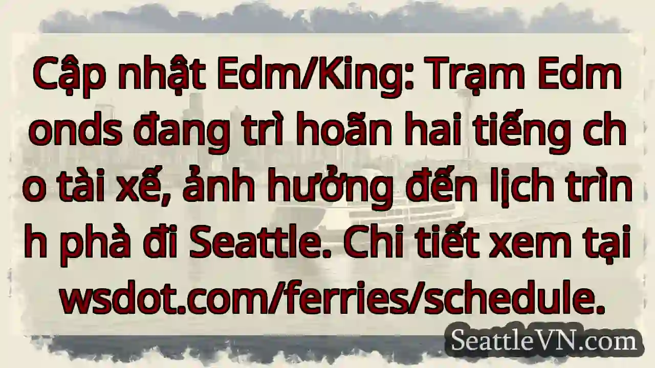 Chậm giờ! Phà Edmonds trễ 2 tiếng.