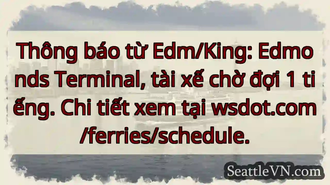 Chờ đợi 1 tiếng tại Edmonds!