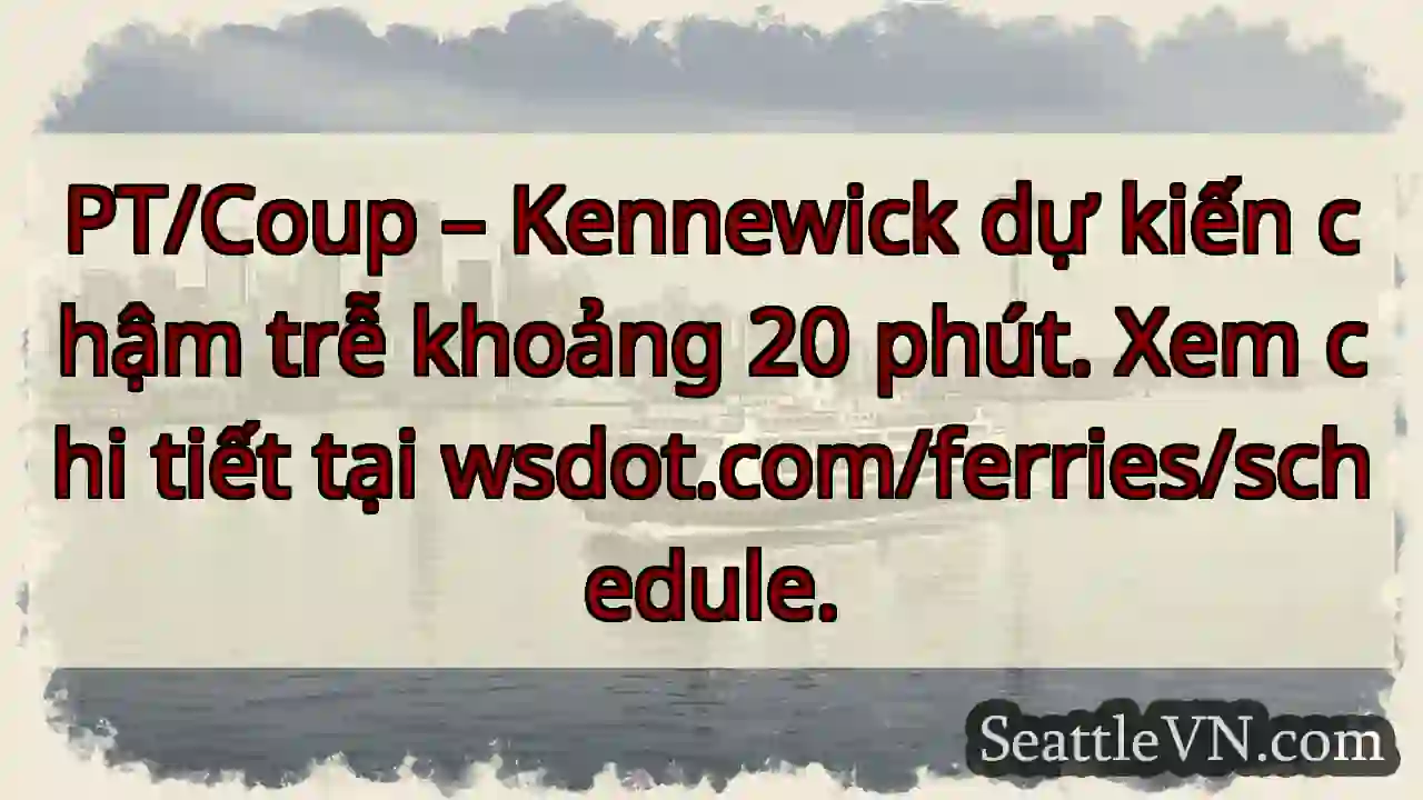 Kennewick: Chậm 20 phút!