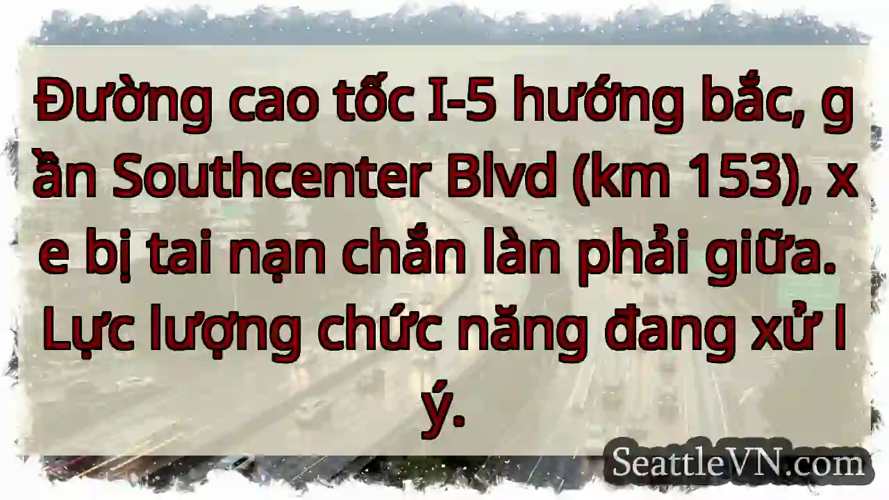 Tai nạn I-5 Bắc! Chặn làn phải.