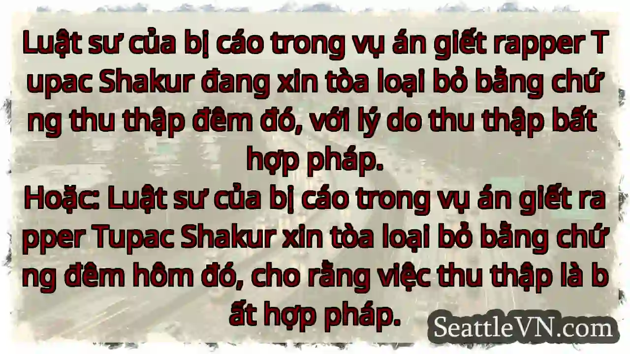 Bằng chứng vụ Tupac: Bất hợp pháp?