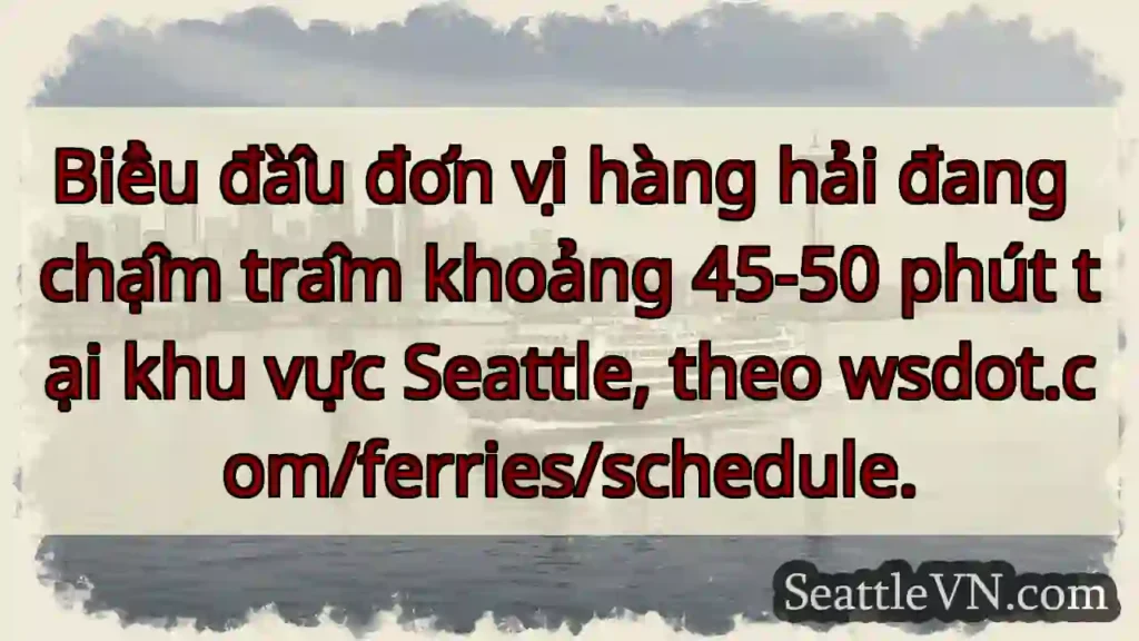 Chậm hàng hải Seattle: 45-50'