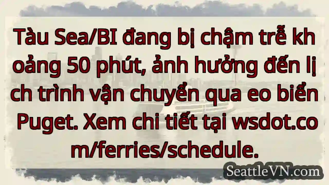 Tàu Sea/BI chậm 50 phút!