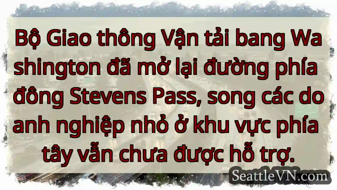 Đông Stevens Pass mở lại, khu Tây vẫn khó!