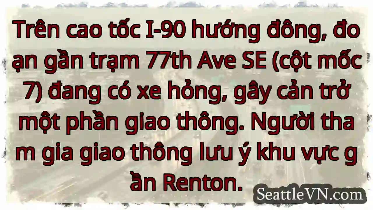 I-90 Đông: Xe hỏng, chậm!