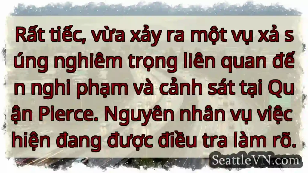 Pierce County: Xả súng nghiêm trọng