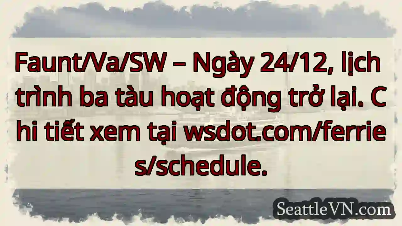Tàu hoạt động lại! Chi tiết: wsdot.com/ferries