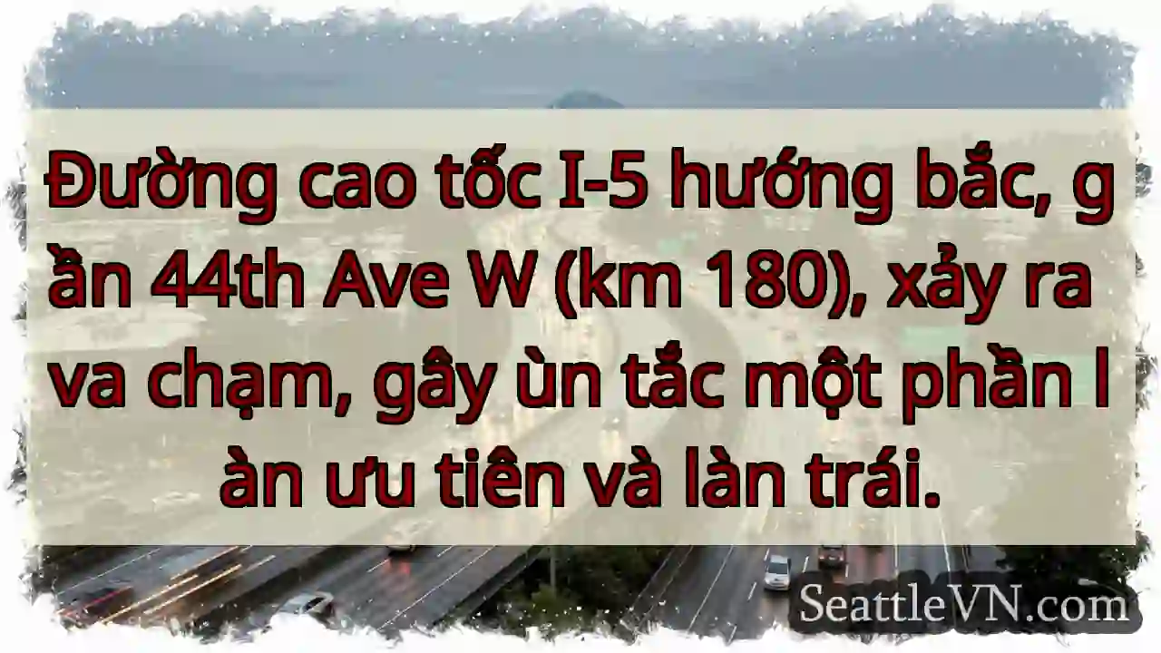 Tắc đường I-5 Bắc! Va chạm gần 44th Ave.