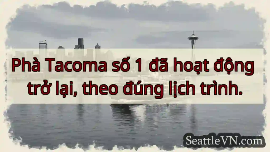 Phà Tacoma hoạt động trở lại!