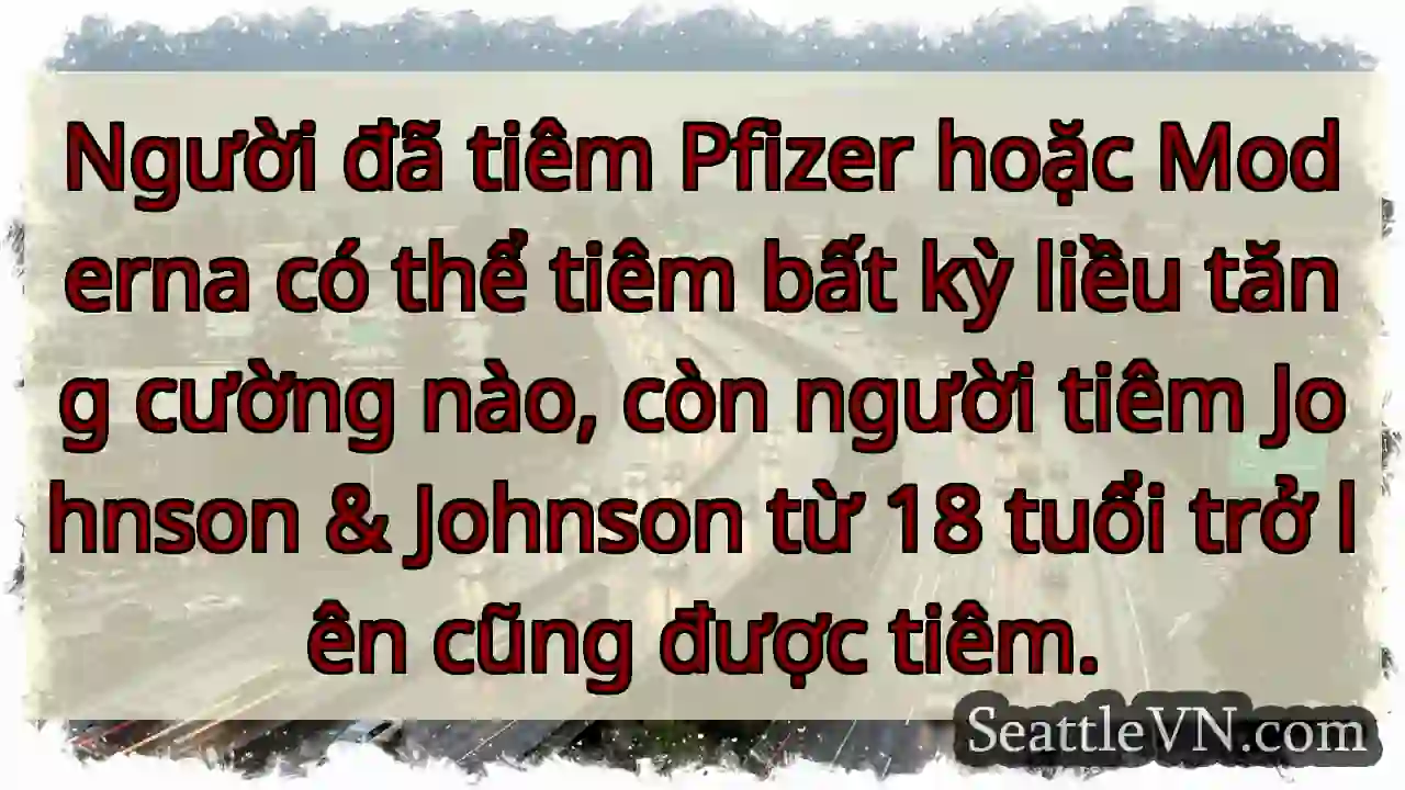 Tăng cường: Pfizer/Moderna/J&J!