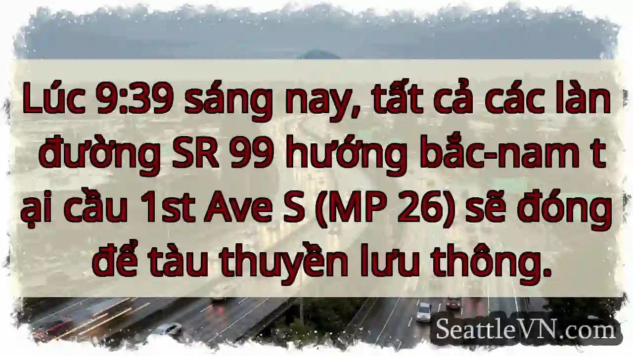 Đóng đường 99! Cầu 1st Ave S