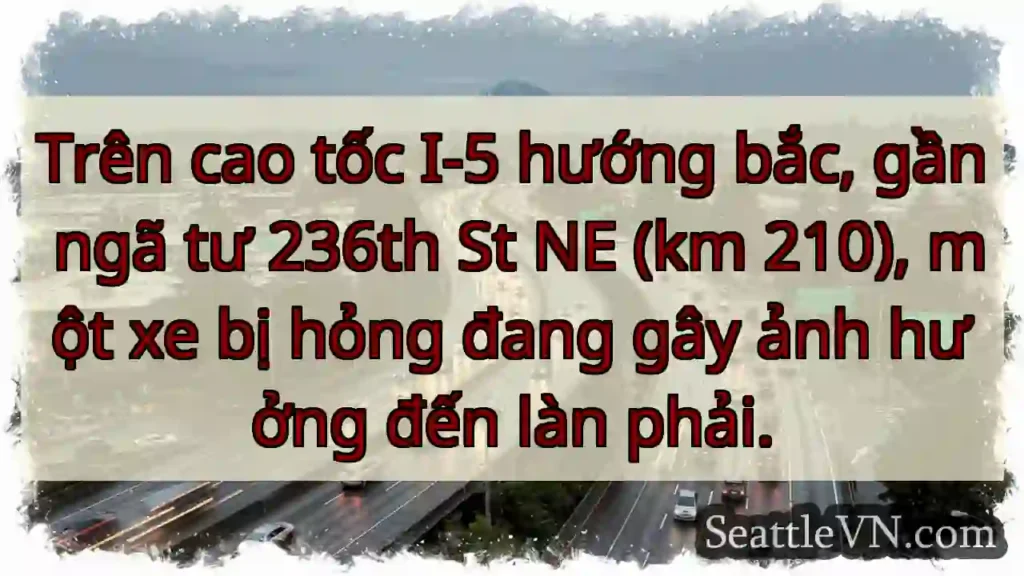 Xe hỏng trên I-5 Bắc! Lưu ý làn phải.