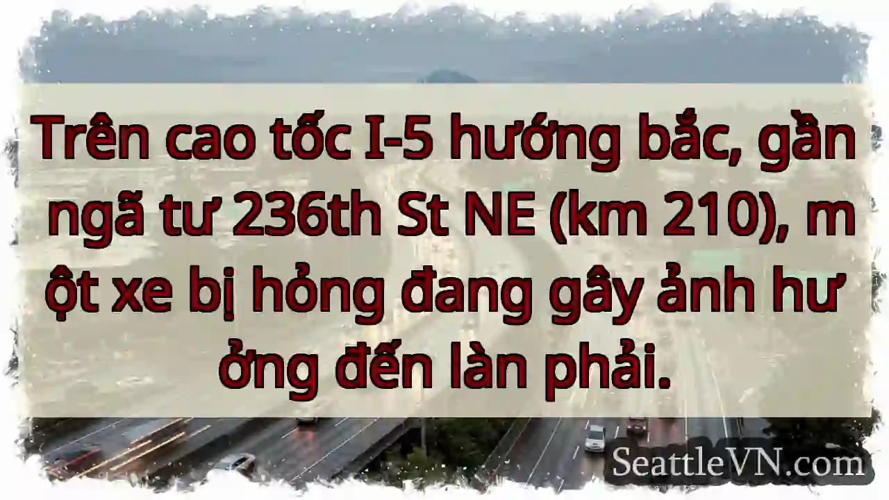 Xe hỏng trên I-5 Bắc! Lưu ý làn phải.