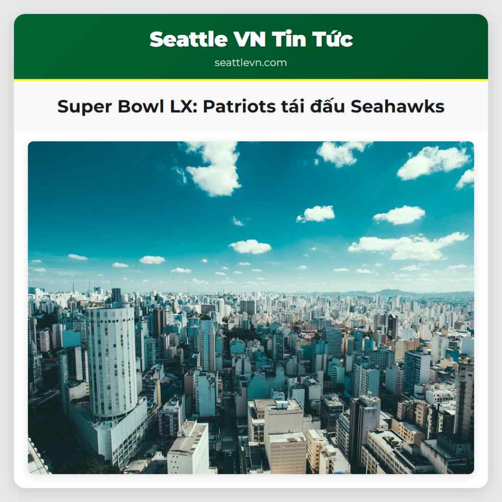 Super Bowl LX: Patriots tái đấu Seahawks