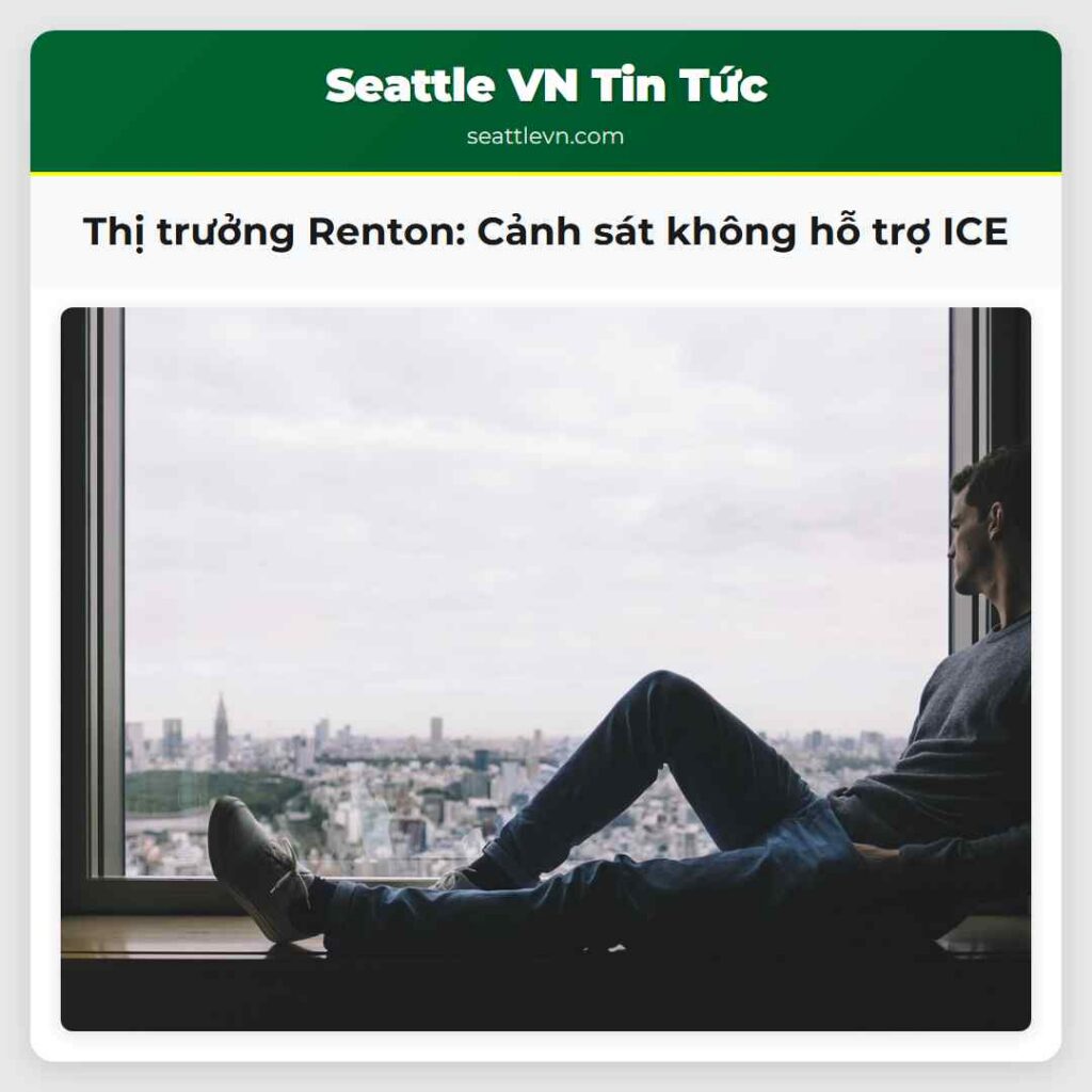 Thị trưởng Renton: Cảnh sát không hỗ trợ ICE