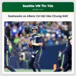 Seahawks Tiếp Đón 49ers Trận Đấu Quyết Định Cơ Hội Vào Chung Kết NFC