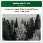 Vụ Án Xả Súng ở Khu Chinatown-International District Seattle Một Người Chết Ba Người Bị Thương
