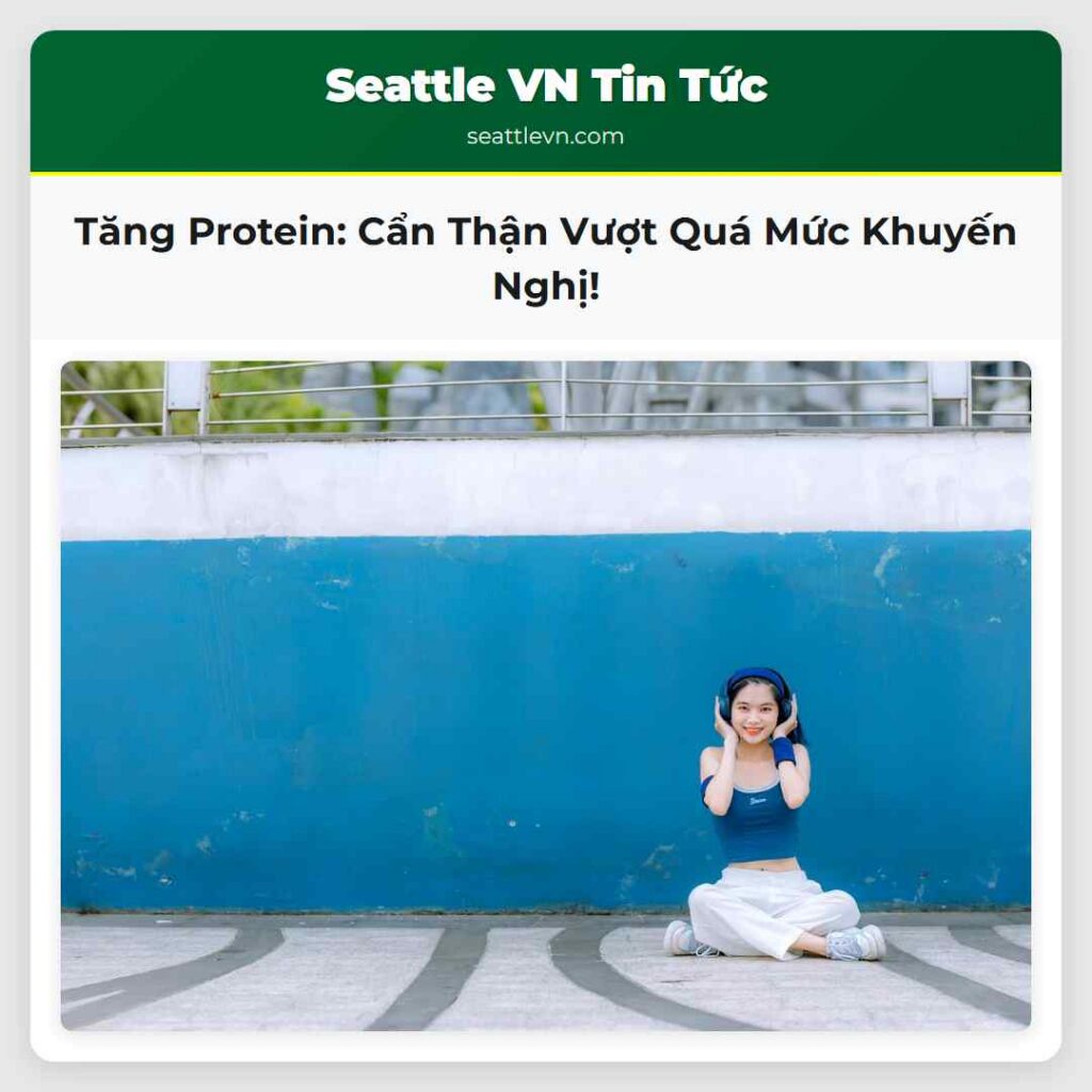 Tăng Protein: Cẩn Thận Vượt Quá Mức Khuyến Nghị!