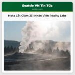 Meta Cắt Giảm 331 Nhân Viên Tại Washington Ảnh Hưởng Đến Bộ Phận Reality Labs