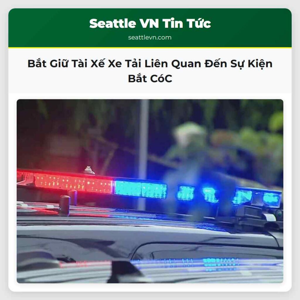 Bắt Giữ Tài Xế Xe Tải Liên Quan Đến Sự Kiện Bắt