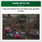 Cháy nhà ở Seattle Một chú chó thiệt mạng gia đình thoát nạn an toàn