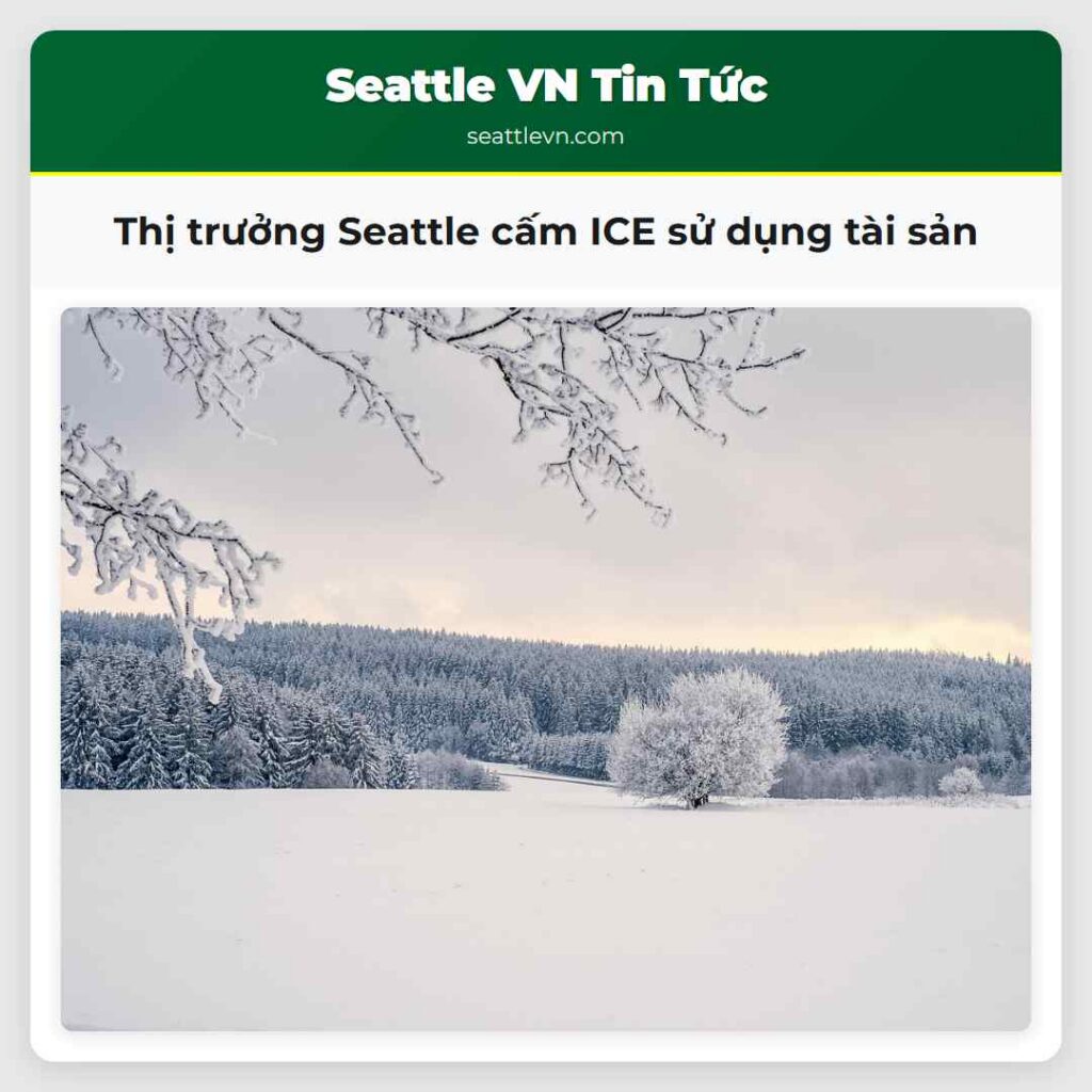 Thị trưởng Seattle cấm ICE sử dụng tài sản
