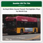 Sound Transit Khởi Hành Dịch Vụ Xe Buýt Đêm Thử Nghiệm Nhân Sự Kiện FIFA World Cup