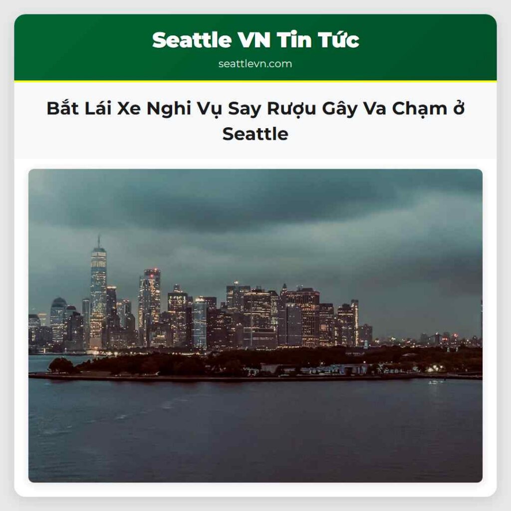 Bắt Lái Xe Nghi Vụ Say Rượu Gây Va Chạm ở Seattle