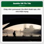 Lynnwood Gia đình may mắn thoát nạn trong vụ cháy nhà chủ nhà thiệt mạng