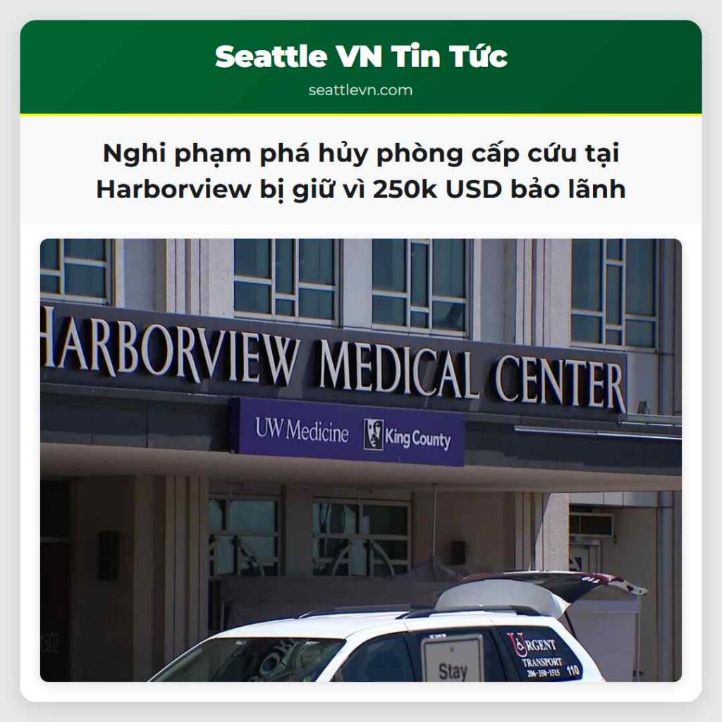 Nghi phạm phá hủy phòng cấp cứu tại Harborview bị