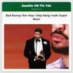 Bad Bunny Âm nhạc cháy hàng tại Seattle trước thềm Super Bowl