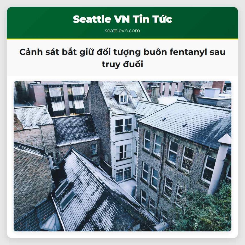 Cảnh sát bắt giữ đối tượng buôn fentanyl sau truy