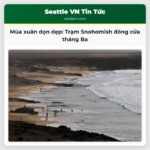Thời điểm dọn dẹp mùa xuân Trạm chuyển tiếp Snohomish tạm đóng cửa phần lớn tháng Ba