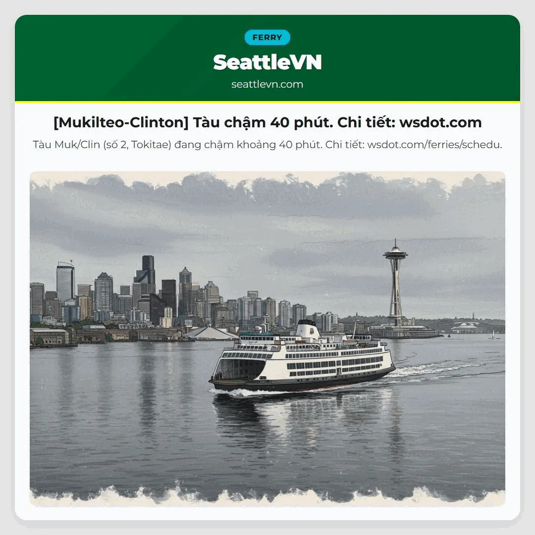 [Mukilteo-Clinton] Tàu chậm 40 phút. Chi tiết: wsdot.com