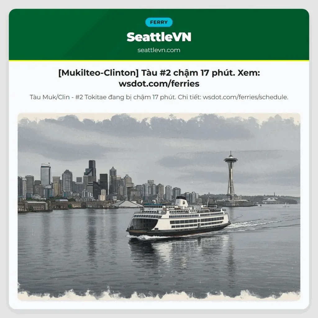 [Mukilteo-Clinton] Tàu #2 chậm 17 phút. Xem: wsdot.com/ferries