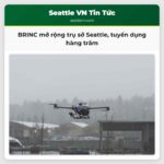 BRINC Mở Rộng Trụ Sở Tại Seattle Tuyển Dụng Hàng Trăm Nhân Sự