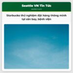 Starbucks Triển Khai Công Nghệ Đặt Hàng Thông Minh Tại Các Điểm Như Sân Bay Bệnh Viện Và Trường Học