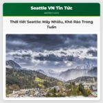Thời Tiết Seattle Nhiều Mây Khô Ráo Trong Những Ngày Tới