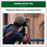 Walgreens Sẽ Đóng Cửa Hai Cửa Hàng Tại Khu Trung Tâm Seattle