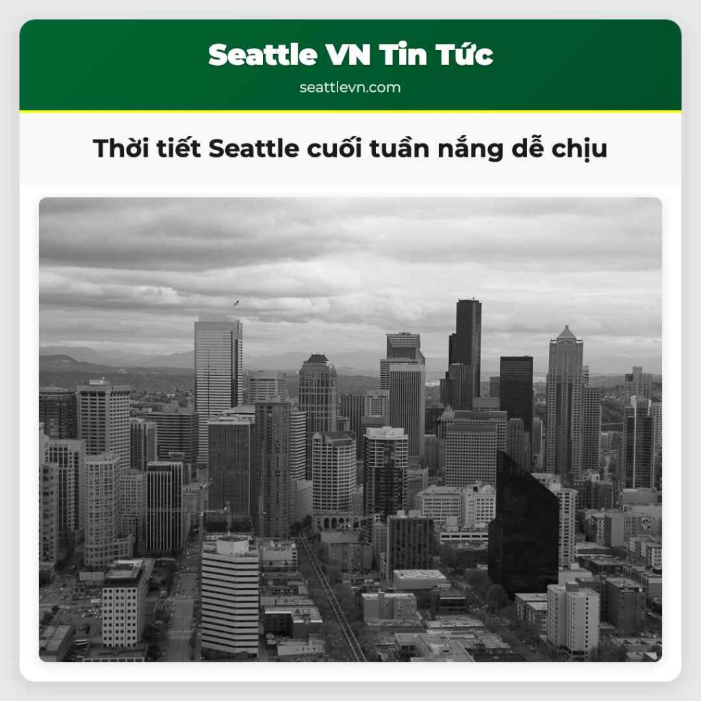 Thời tiết Seattle cuối tuần nắng dễ chịu