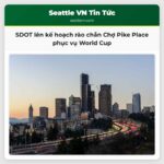 Sở Giao thông Seattle lên kế hoạch lắp rào chắn tại Chợ Pike Place phục vụ World Cup bản vẽ mới tiết lộ