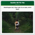 Tỉnh trưởng Washington ký hai đạo luật an toàn AI bảo vệ trẻ em và người dùng