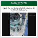 Người đàn ông Spokane lĩnh 20 năm tù vì sản xuất thuốc lắc fentanyl tại Hillyard