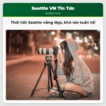 Thời tiết Seattle nắng đẹp khô ráo tuần tới
