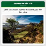 USPS và Amazon ký thỏa thuận mới giữ 80% đơn hàng