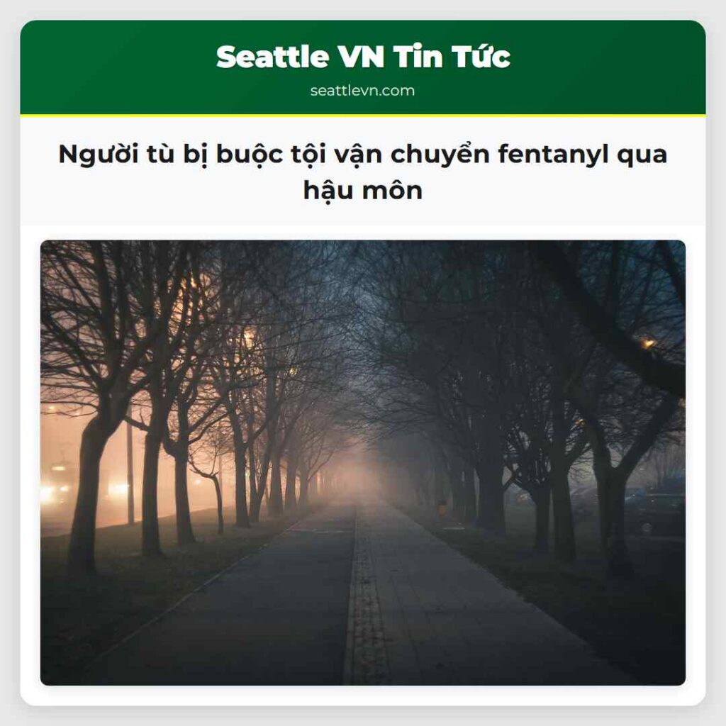 Người tù bị buộc tội vận chuyển fentanyl qua hậu