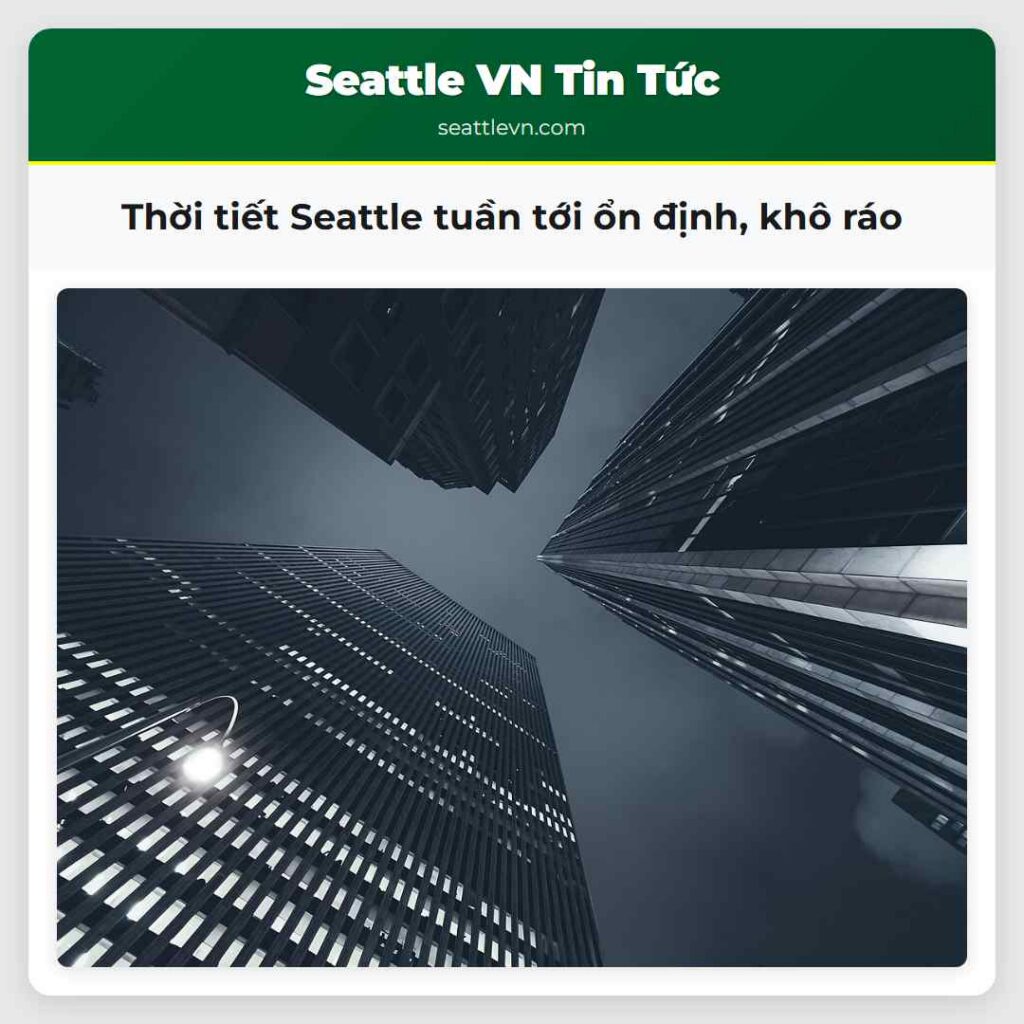 Thời tiết Seattle tuần tới ổn định, khô ráo